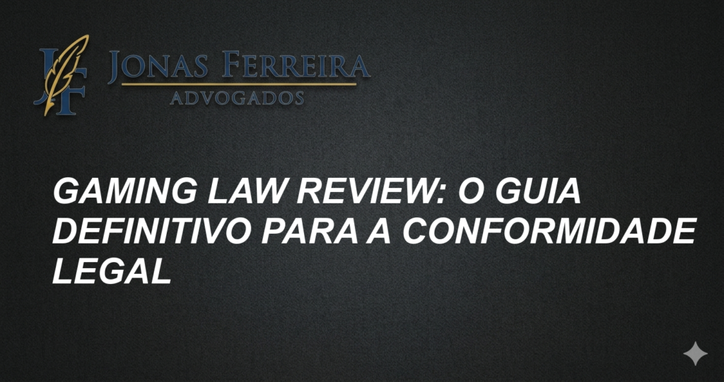 Gaming Law Review: O Guia Definitivo para a Conformidade Legal