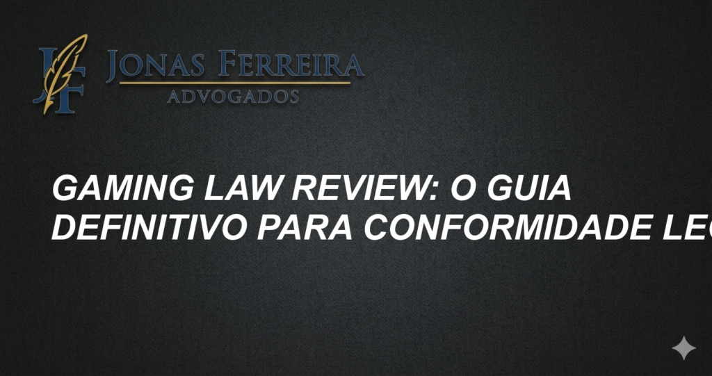 Gaming Law Review: O Guia Definitivo para Conformidade Legal