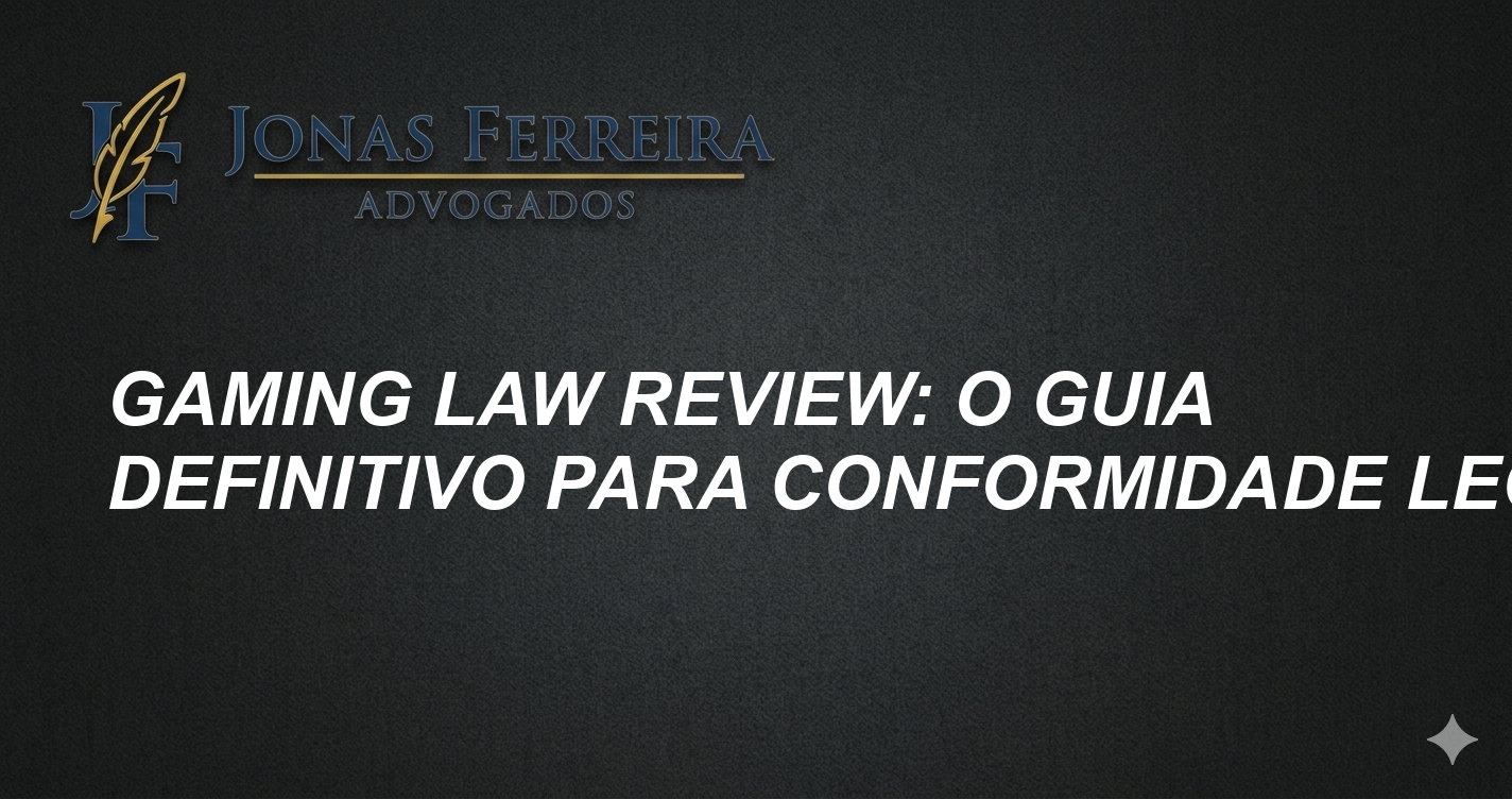 Gaming Law Review: O Guia Definitivo para Conformidade Legal