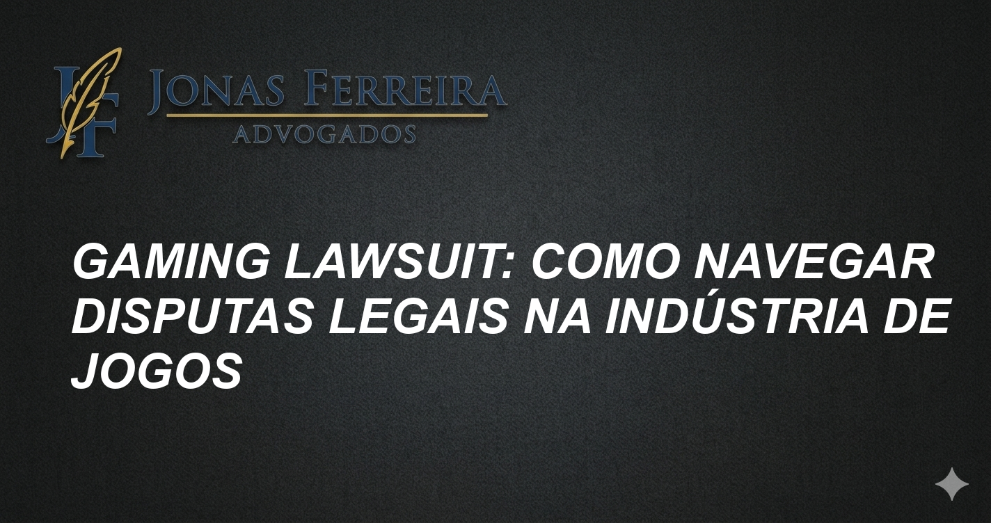Gaming Lawsuit: Como Navegar Disputas Legais na Indústria de Jogos