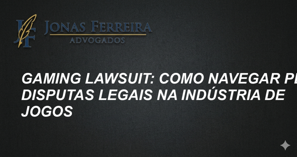 Gaming Lawsuit: Como Navegar pelas Disputas Legais na Indústria de Jogos