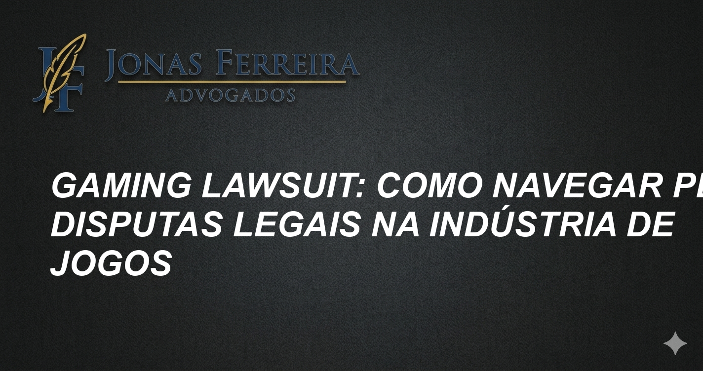 Gaming Lawsuit: Como Navegar pelas Disputas Legais na Indústria de Jogos