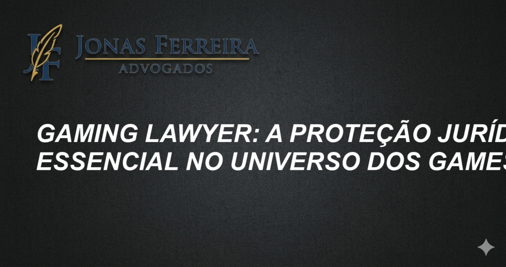 Gaming Lawyer: A Proteção Jurídica Essencial no Universo dos Games