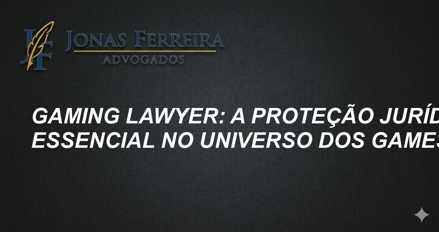 Gaming Lawyer: A Proteção Jurídica Essencial no Universo dos Games