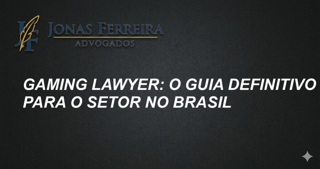 Gaming Lawyer: O Guia Definitivo para o Setor no Brasil