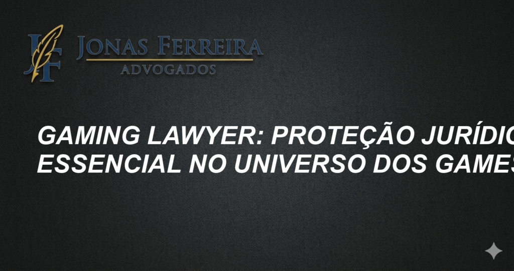 Gaming Lawyer: Proteção Jurídica Essencial no Universo dos Games