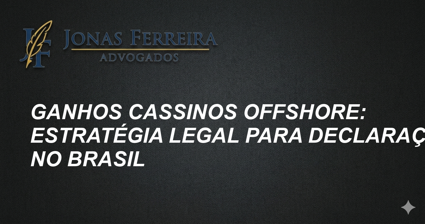 Ganhos Cassinos Offshore: Estratégia Legal para Declaração no Brasil