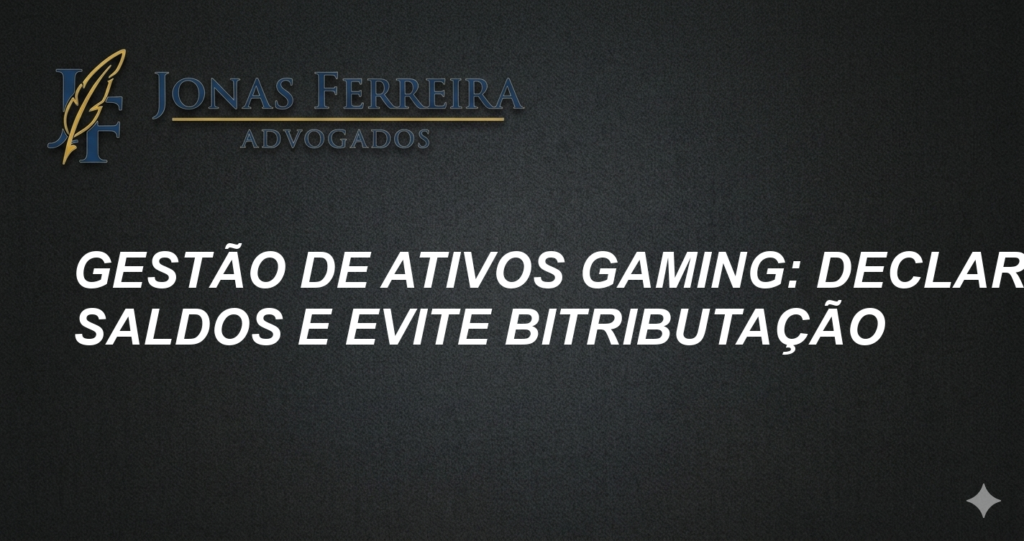 Gestão de Ativos Gaming: Declare Saldos e Evite Bitributação