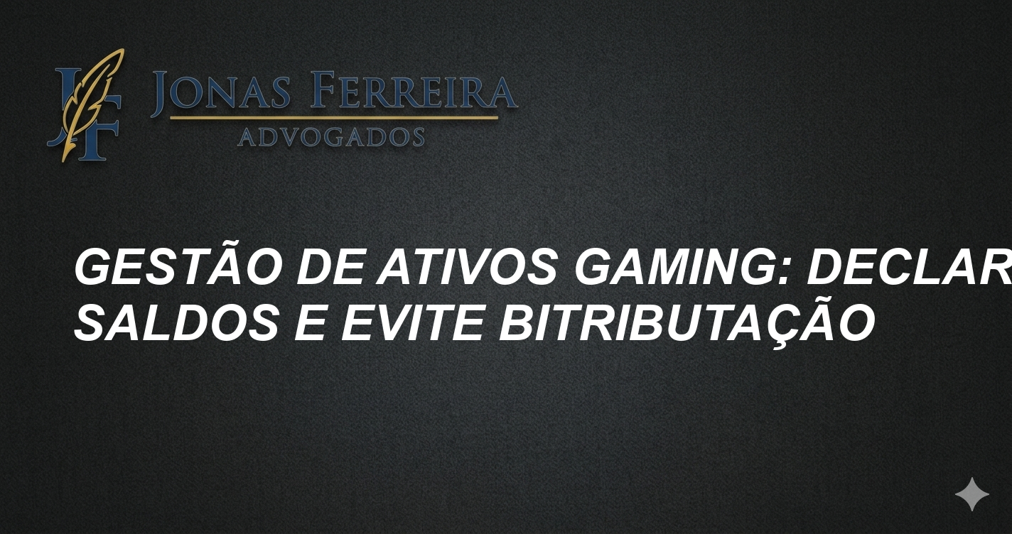 Gestão de Ativos Gaming: Declare Saldos e Evite Bitributação