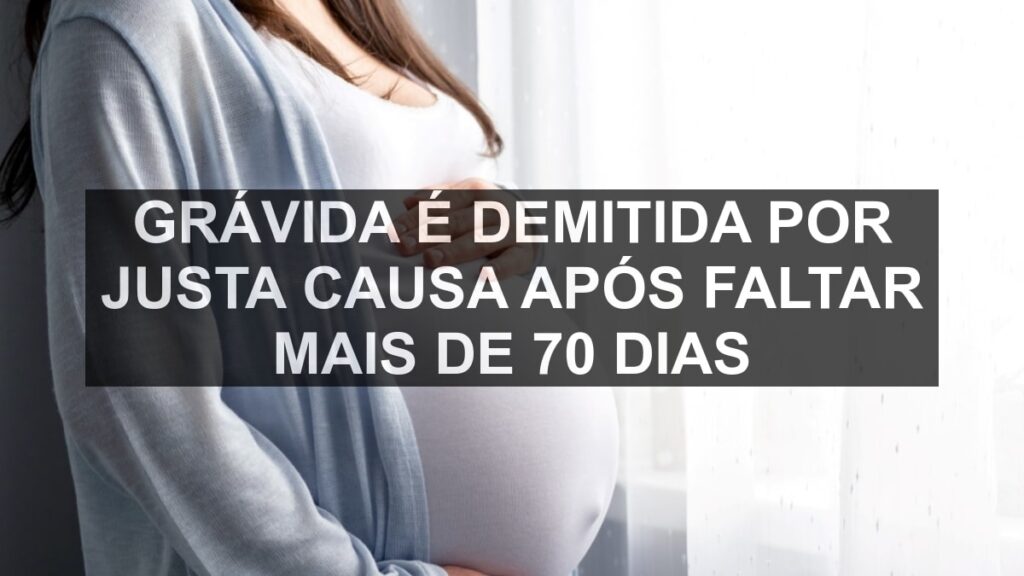 Grávida é demitida por justa causa após faltar mais de 70 dias