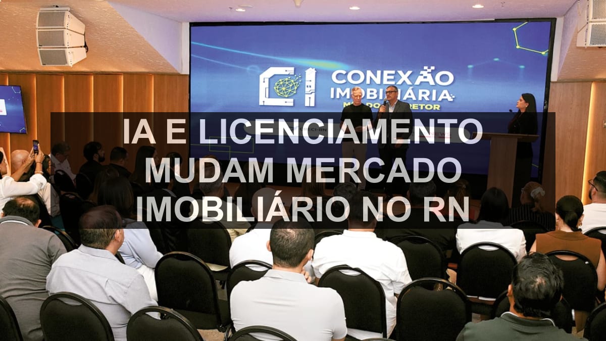 IA e licenciamento mudam mercado imobiliário no RN