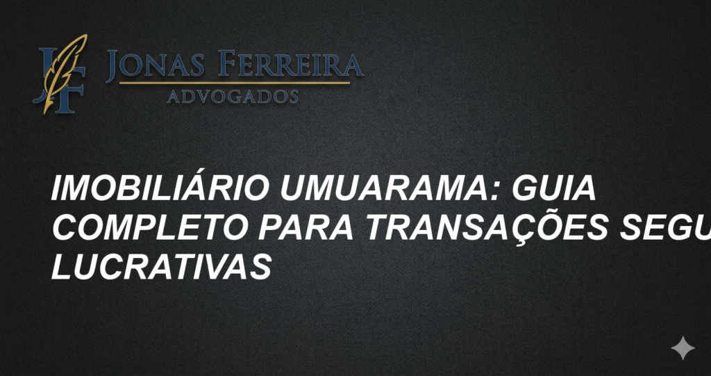 Imobiliário Umuarama: Guia Completo para Transações Seguras e Lucrativas