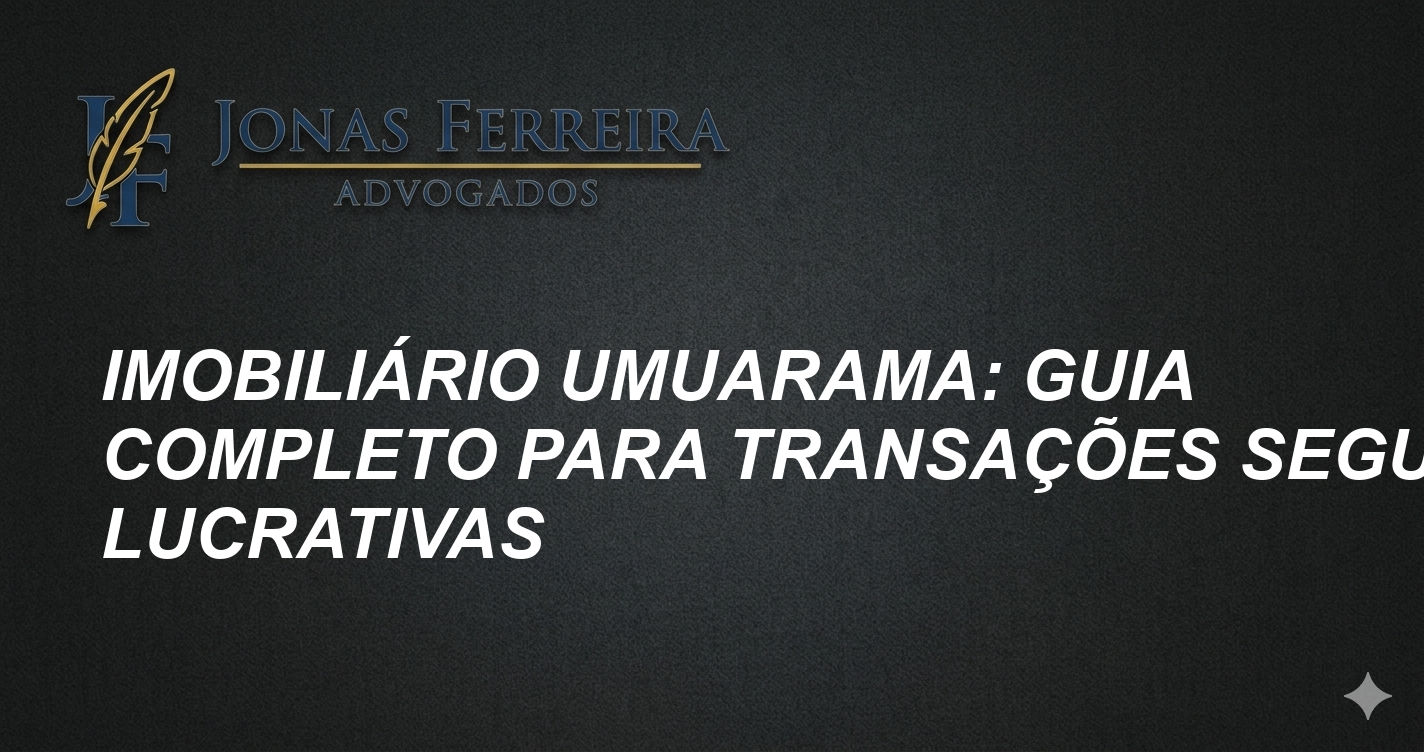Imobiliário Umuarama: Guia Completo para Transações Seguras e Lucrativas