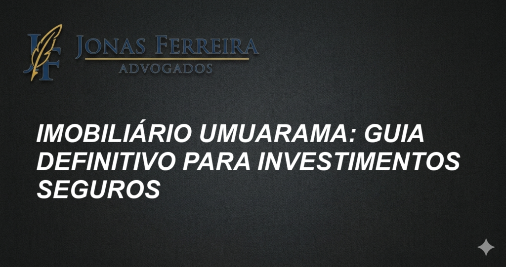 Imobiliário Umuarama: Guia Definitivo para Investimentos Seguros