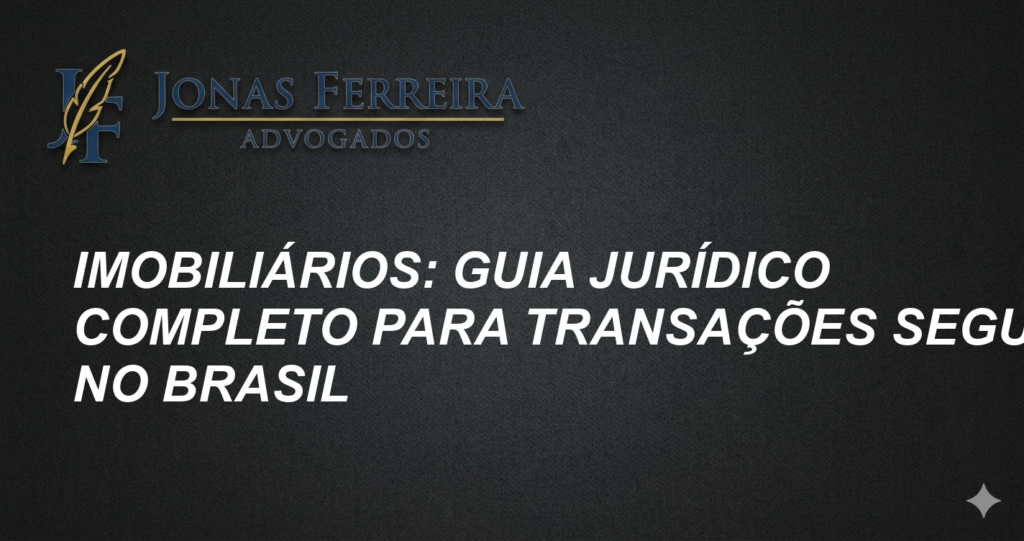 Imobiliários: Guia Jurídico Completo para Transações Seguras no Brasil