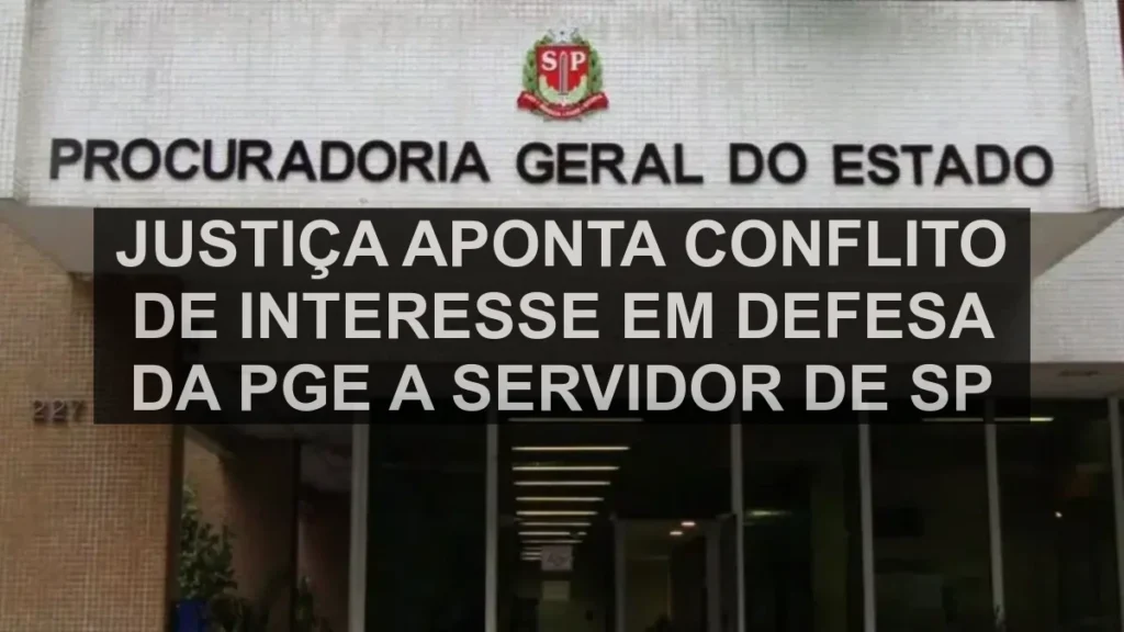 Justiça aponta conflito de interesse em defesa da PGE a servidor de SP
