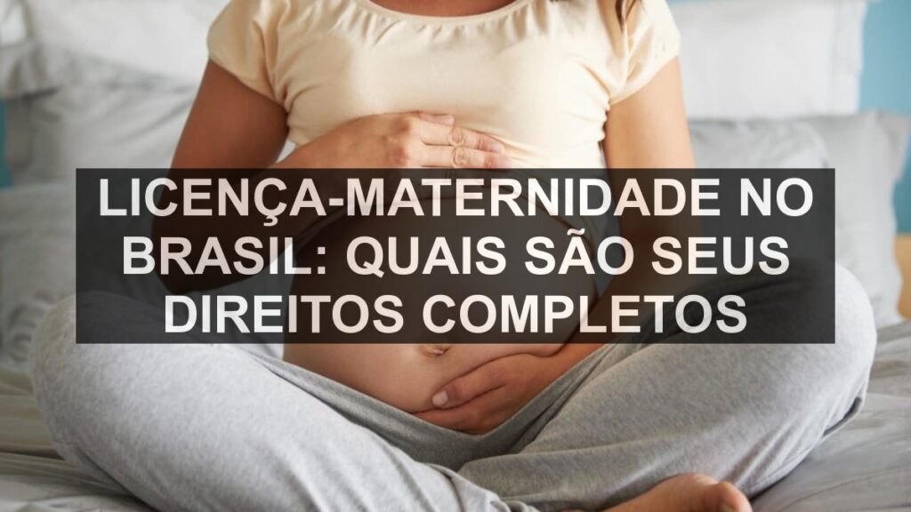 Licença-maternidade no Brasil: quais são seus direitos completos