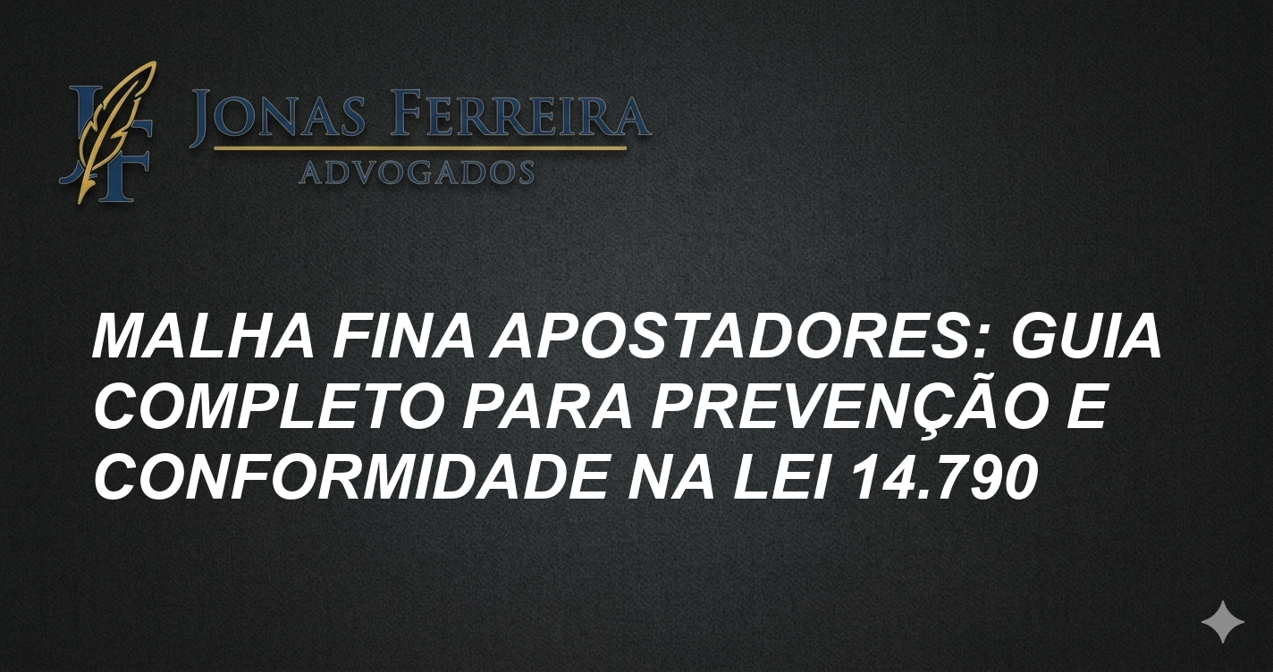 Malha Fina Apostadores: Guia Completo para Prevenção e Conformidade na Lei 14.790