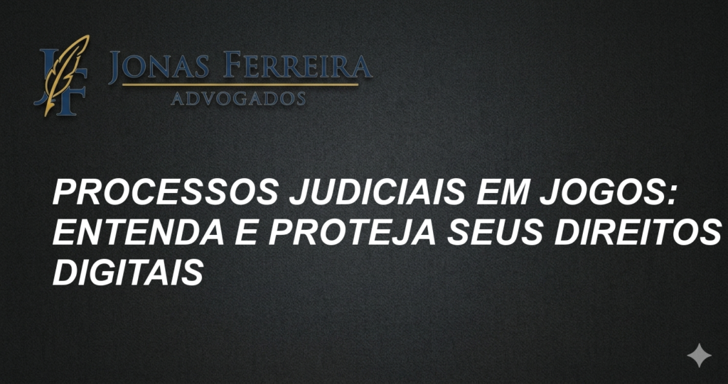 Processos Judiciais em Jogos: Entenda e Proteja Seus Direitos Digitais