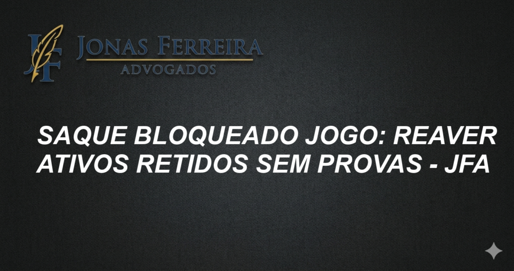Saque Bloqueado Jogo: Reaver Ativos Retidos sem Provas - JFA