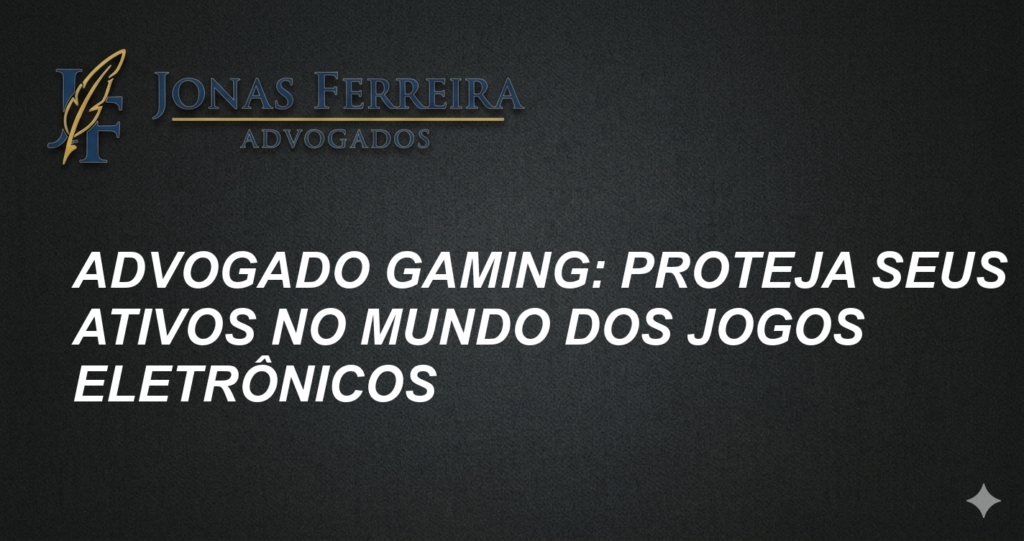 Advogado Gaming: Proteja Seus Ativos no Mundo dos Jogos Eletrônicos