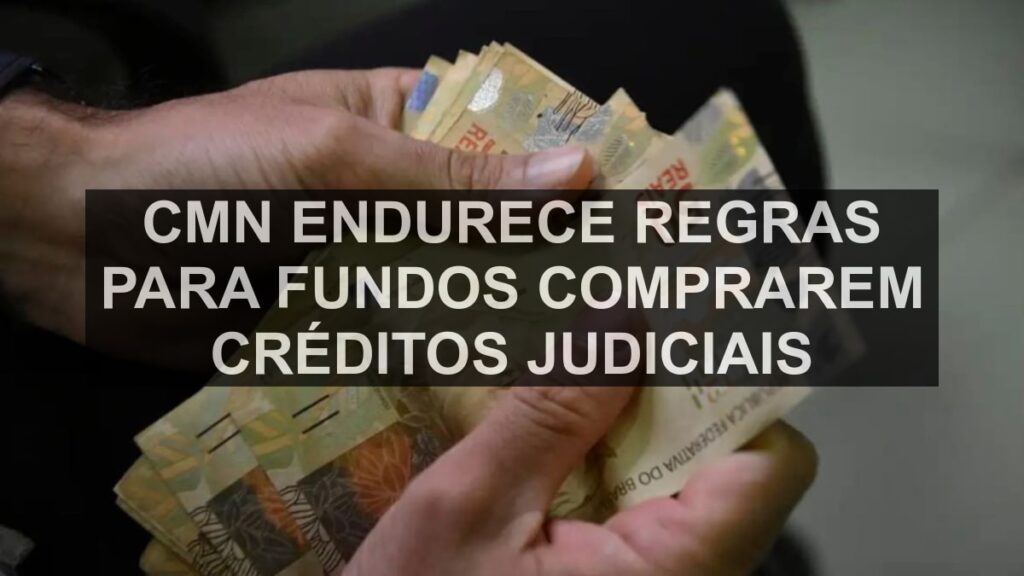 CMN endurece regras para fundos comprarem créditos judiciais