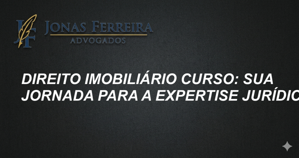 Direito Imobiliário Curso: Sua Jornada para a Expertise Jurídica
