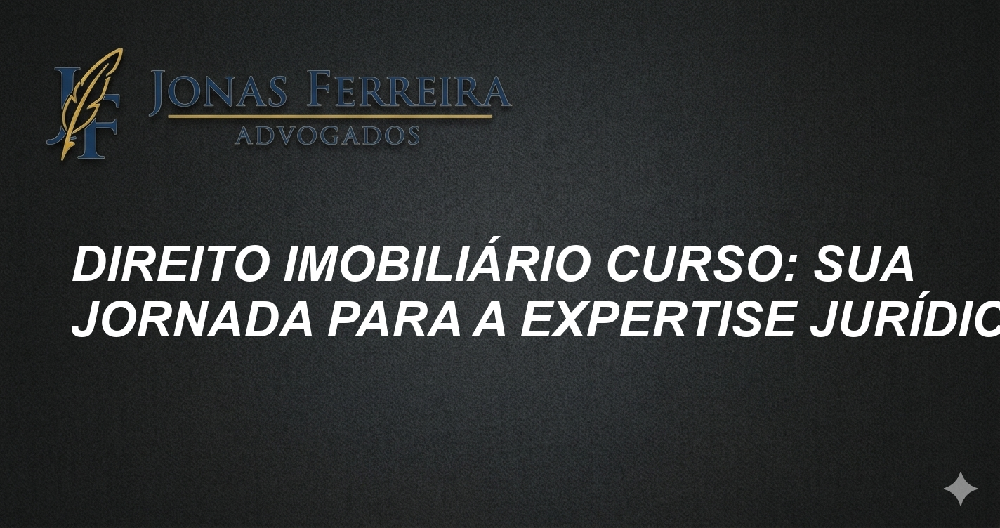 Direito Imobiliário Curso: Sua Jornada para a Expertise Jurídica