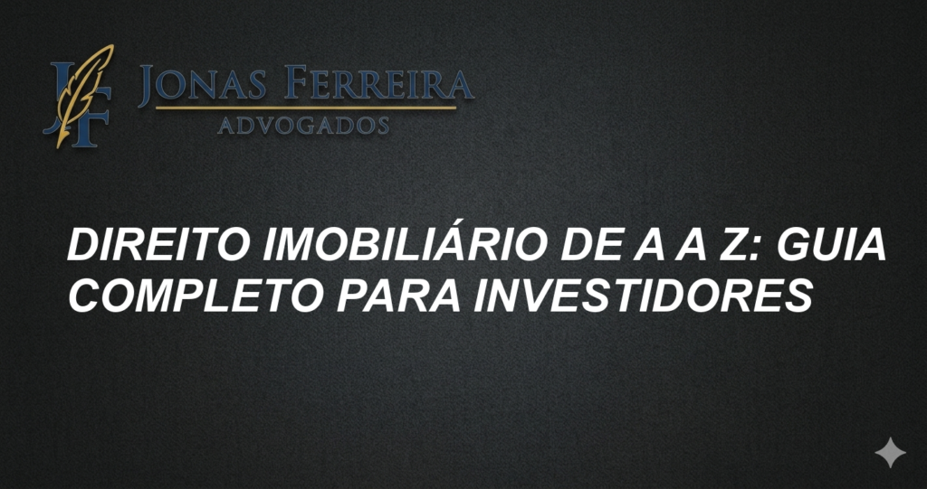Direito imobiliário de A a Z: Guia completo para investidores