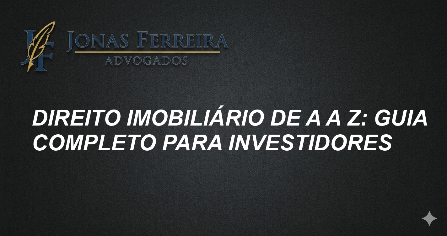 Direito imobiliário de A a Z: Guia completo para investidores