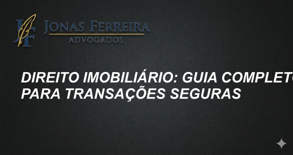 Direito Imobiliário: Guia Completo para Transações Seguras