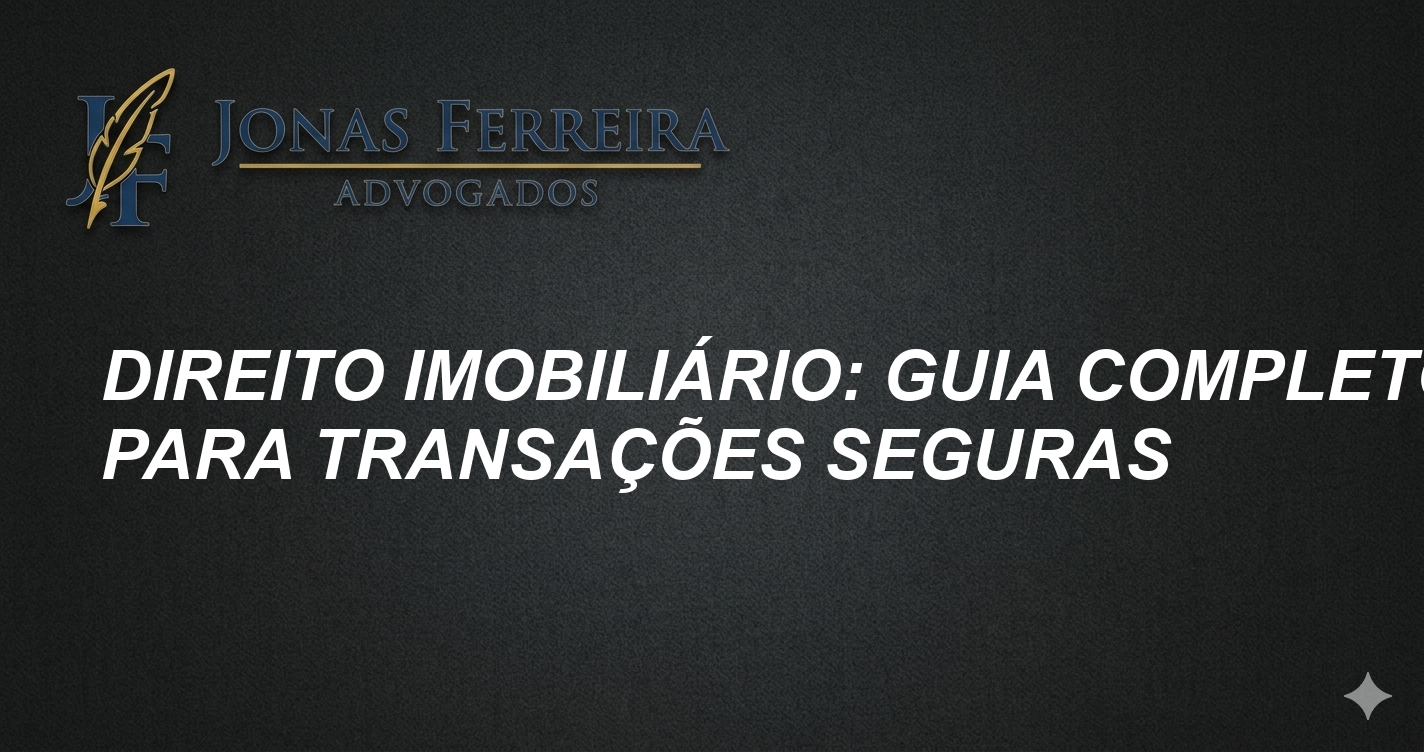 Direito Imobiliário: Guia Completo para Transações Seguras