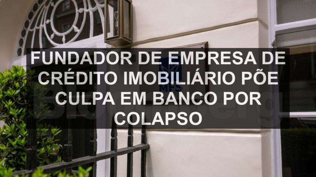 Fundador de empresa de crédito imobiliário põe culpa em banco por colapso