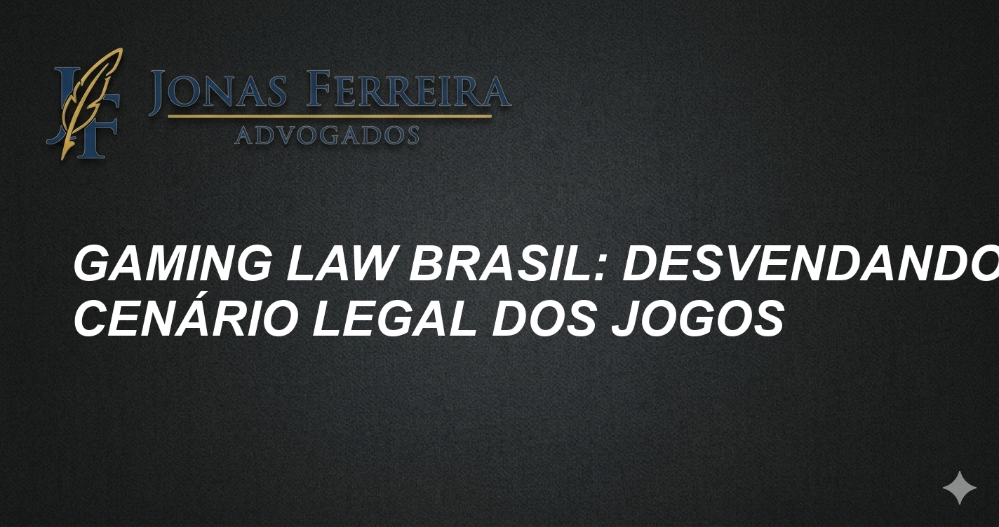 Gaming Law Brasil: Desvendando o Cenário Legal dos Jogos