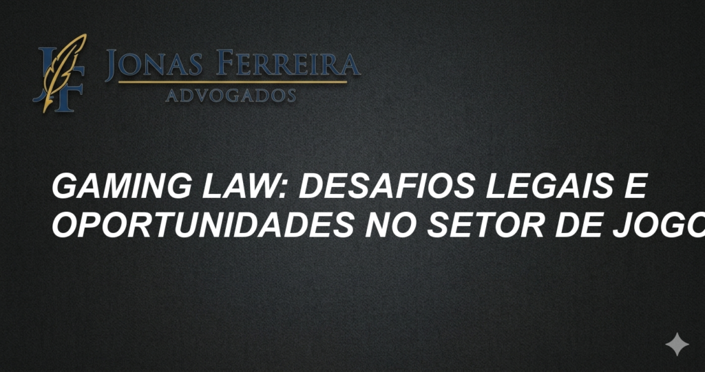 Gaming Law: Desafios Legais e Oportunidades no Setor de Jogos
