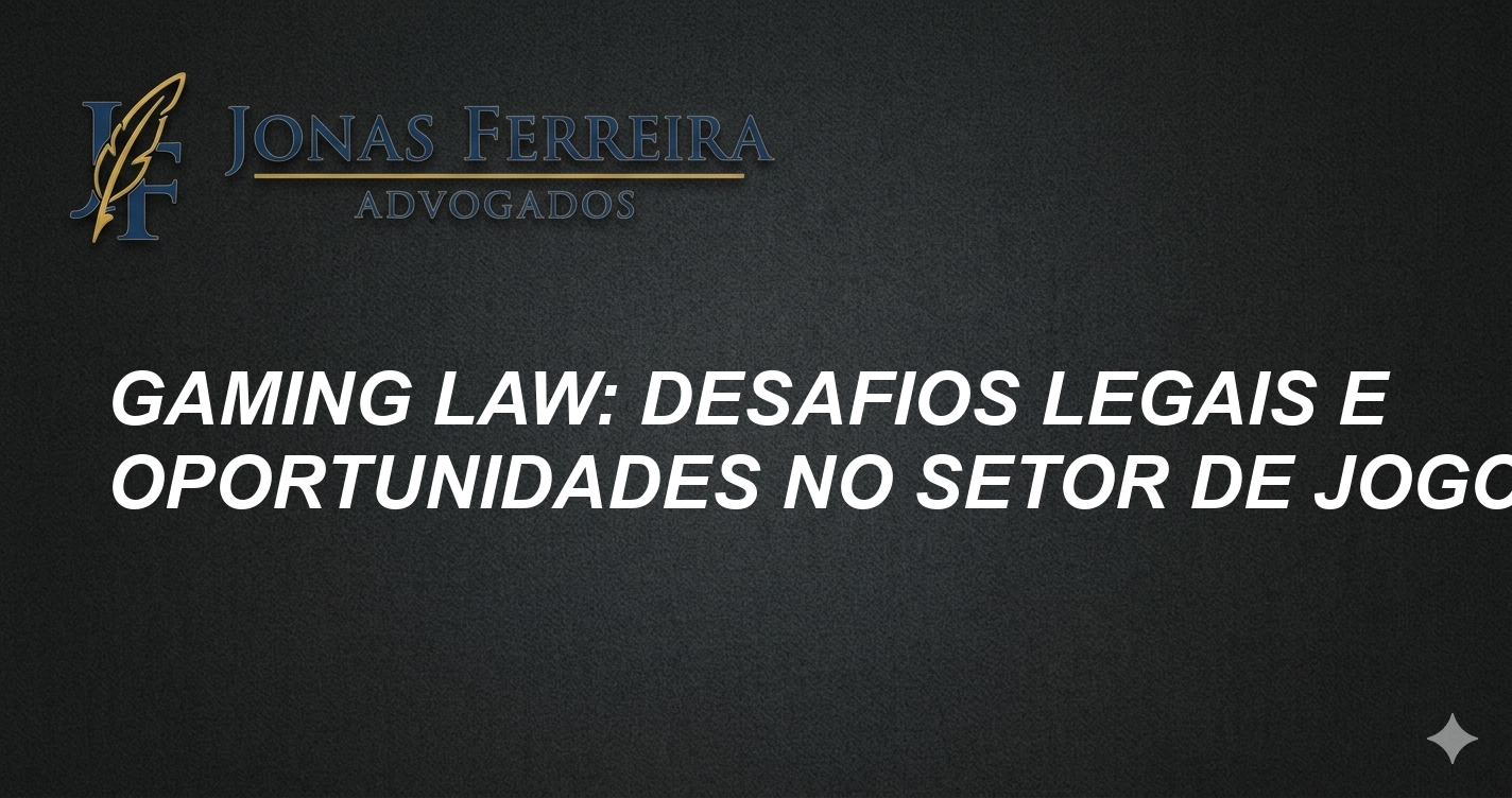 Gaming Law: Desafios Legais e Oportunidades no Setor de Jogos