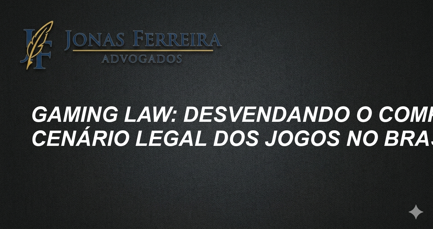 Gaming Law: Desvendando o Complexo Cenário Legal dos Jogos no Brasil