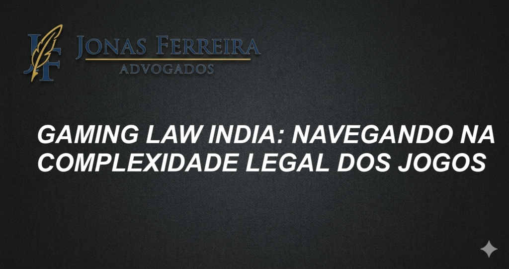 Gaming Law India: Navegando na Complexidade Legal dos Jogos