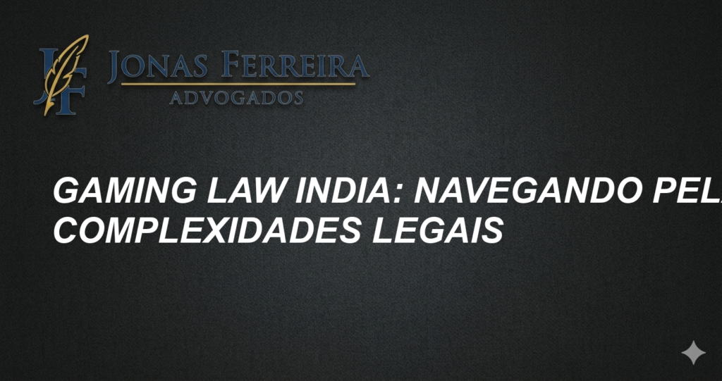 Gaming Law India: Navegando pelas Complexidades Legais