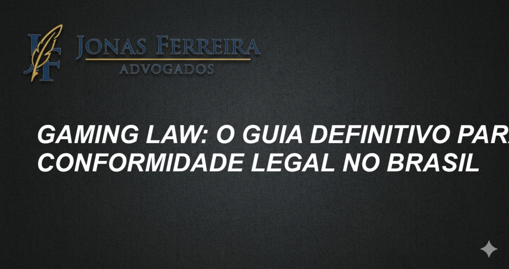Gaming Law: O Guia Definitivo para Conformidade Legal no Brasil
