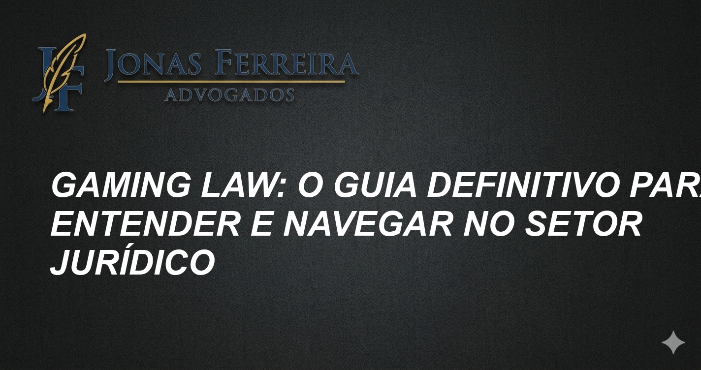 Gaming Law: O Guia Definitivo para Entender e Navegar no Setor Jurídico