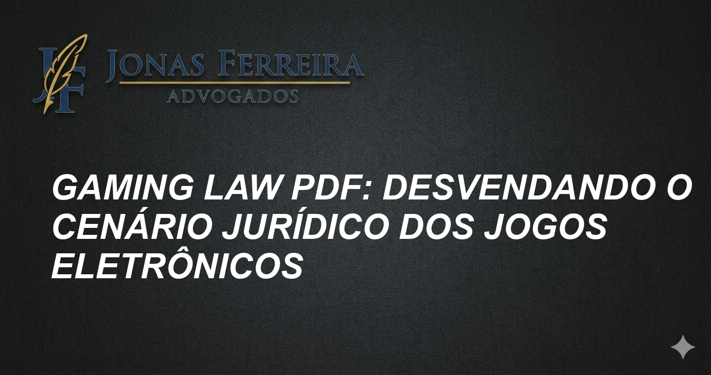 Gaming Law PDF: Desvendando o Cenário Jurídico dos Jogos Eletrônicos