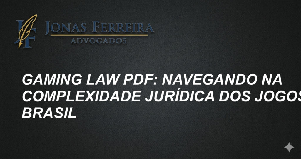 Gaming Law PDF: Navegando na Complexidade Jurídica dos Jogos no Brasil