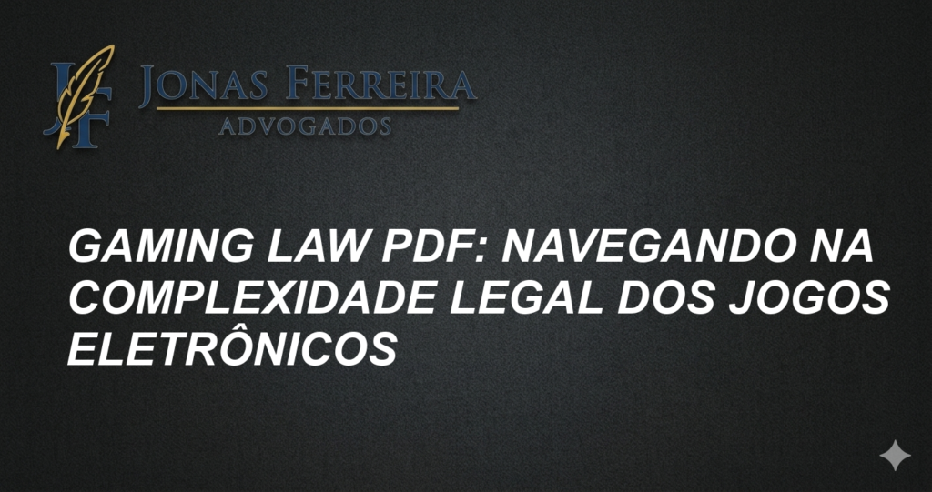 Gaming Law PDF: Navegando na Complexidade Legal dos Jogos Eletrônicos