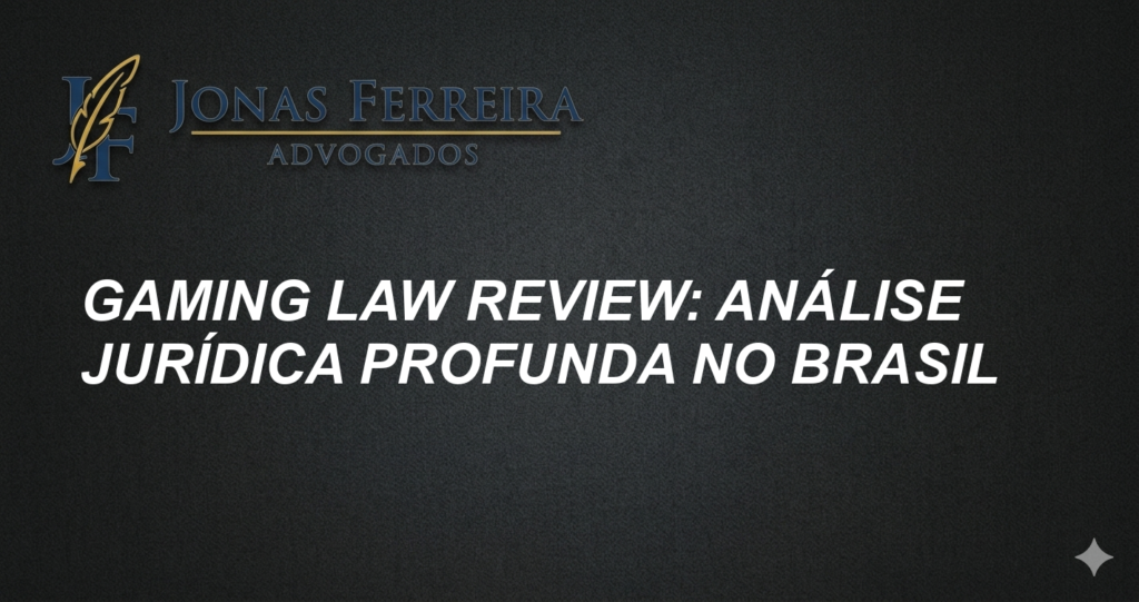 Gaming Law Review: Análise Jurídica Profunda no Brasil