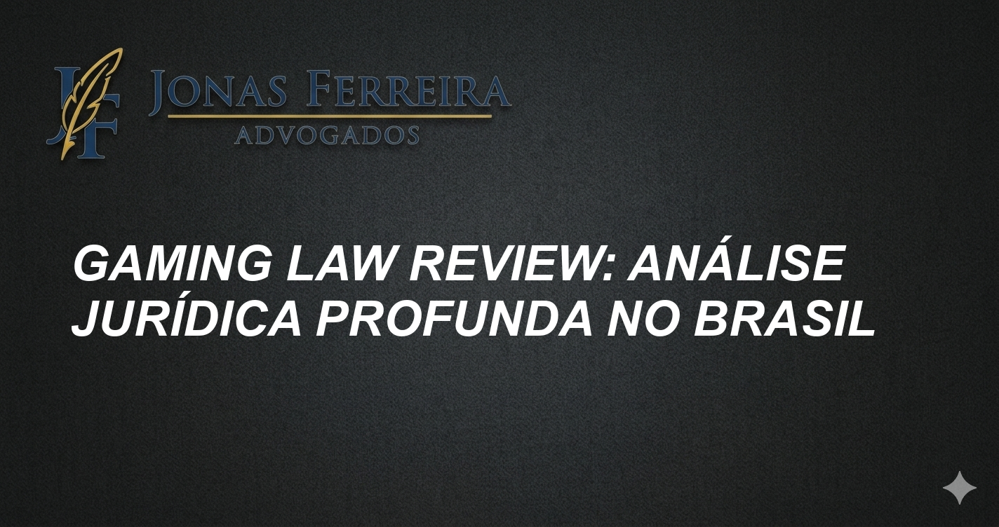Gaming Law Review: Análise Jurídica Profunda no Brasil