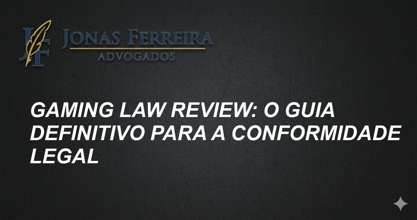 Gaming Law Review: O Guia Definitivo para a Conformidade Legal