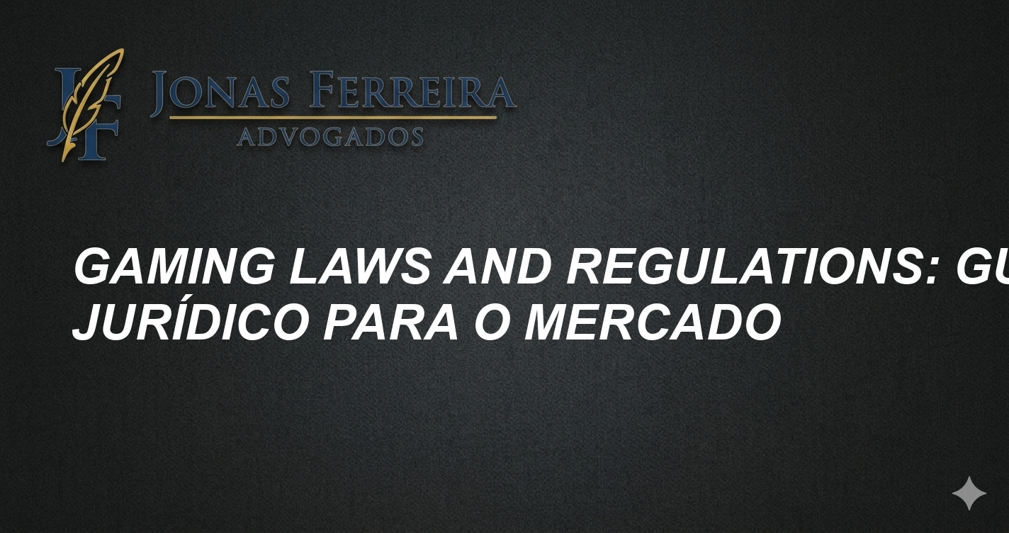 Gaming laws and regulations: Guia jurídico para o mercado