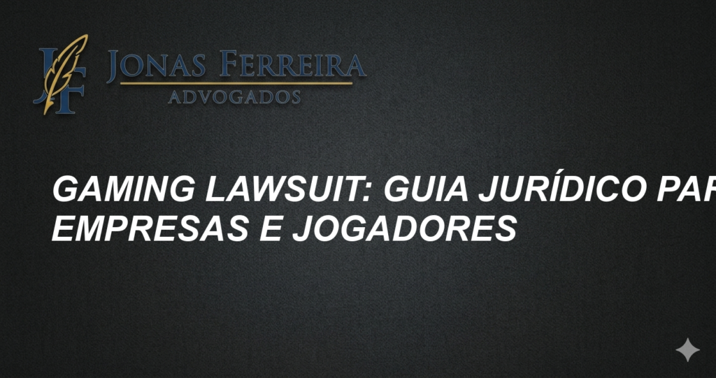 Gaming lawsuit: Guia Jurídico para Empresas e Jogadores