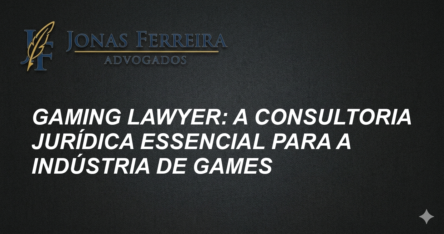 Gaming Lawyer: A Consultoria Jurídica Essencial para a Indústria de Games